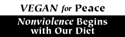 Vegan for Peace: Nonviolence begins with our diet